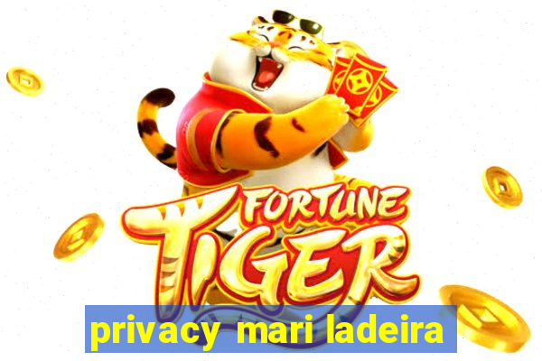 privacy mari ladeira